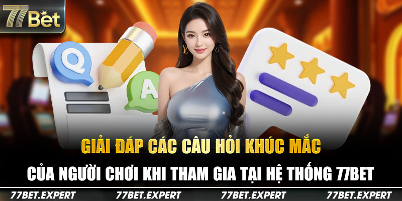 Những thắc mắc thường gặp về nhà cái 77Bet