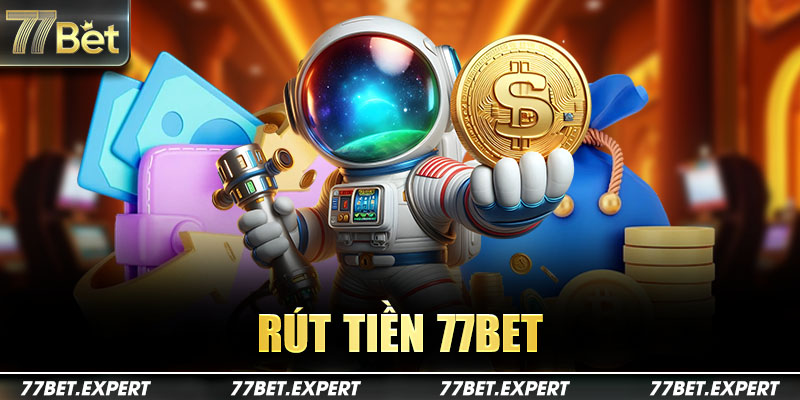 Rút Tiền 77Bet | Quy Trình Hướng Dẫn Chi Tiết Và Hiệu Quả