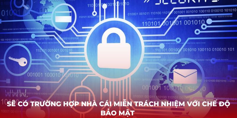 Sẽ có trường hợp nhà cái miễn trách nhiệm với chế độ bảo mật 