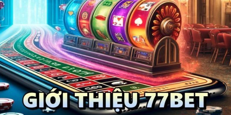 Giới thiệu 77BET chi tiết