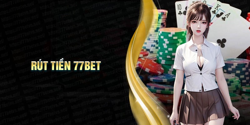 Điều khoản cần nắm khi thực hiện lệnh rút tiền 77Bet