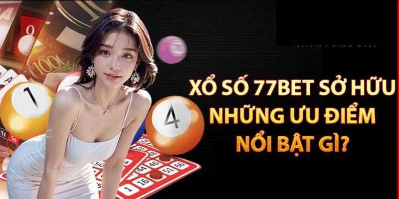 Những ưu điểm mà chỉ 77bet có